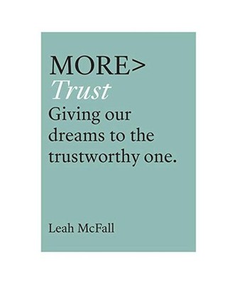 More Trust: Trusting Our Dreams to the Trustworthy One: Trusting Our Dreams to t