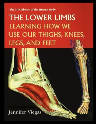 The Lower Limbs: Learning How We Use Our Thighs, Knees, Legs, and Feet Paperback