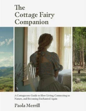 The Cottage Fairy Companion: A Cottagecore Guide to Slow Living, Connecti - GOOD