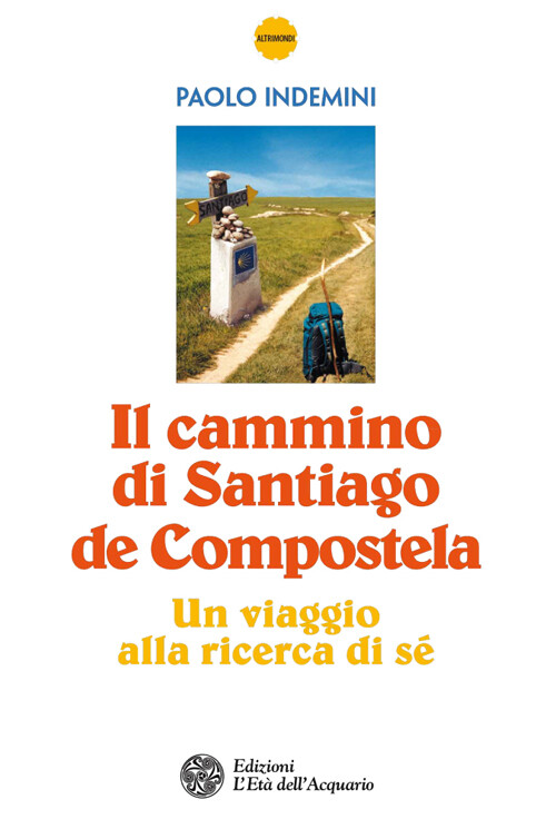 Libri Paolo Indemini - Il Cammino Di Santiago De Compostela. Un Viaggio Alla Ric