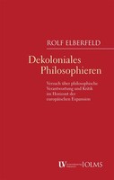 Dekoloniales Philosophieren Rolf Elberfeld