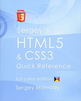 Sergey's HTML5 & CSS3 Quick Reference: Color Edition - Mavrody, Sergey