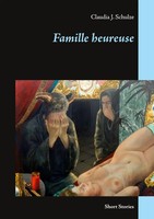 Famille Heureuse | Short Stories | Claudia J. Schulze | Taschenbuch | 172 S.