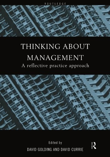 Thinking About Management: A Reflective Practice Approach,David
