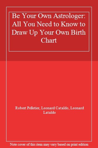 Be Your Own Astrologer: All You Need to Know to Draw Up Your Bir