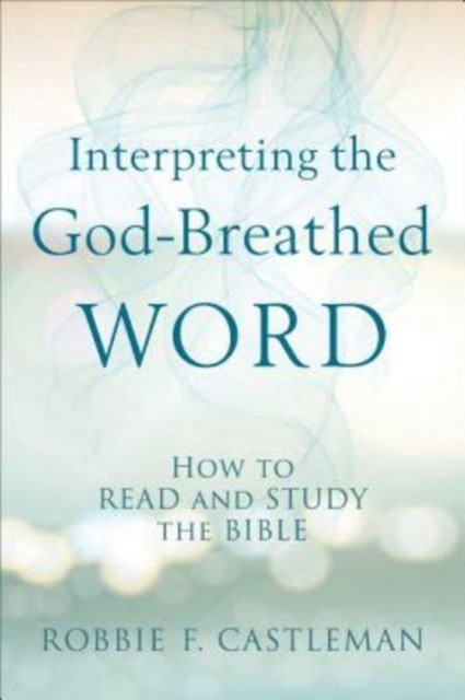 Interpreting the GodBreathed Word by Robbie F. Castleman PAPERBACK 9780801095283