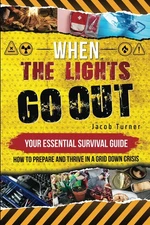 When the Lights Go Out: Your Essential Survival Guide - How to Prepare and T...