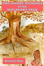 The Secret Etchings of the Mulberry Tree By Rosemary Jeboo - New Copy - 97817...