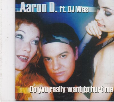 Aaron D ft DJ Wes-Do You Really Want To Hurt Me cd single