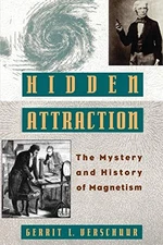 HIDDEN ATTRACTION: THE MYSTERY AND HISTORY OF MAGNETISM By Gerrit L. Verschuur