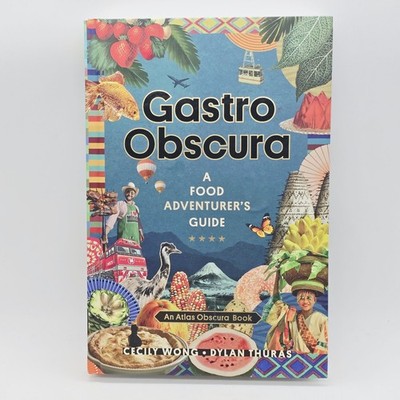 GASTRO OBSCURA: A Food Adventurer's Guide, Cecily Wong & Dylan Thuras