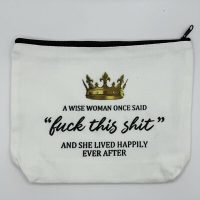 A Wise Woman Once Said ''F**k This...'' -Cosmetic-Travel-Office/School Supply Bag