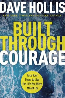 Built Through Courage: Face Your Fears to- hardcover, 9781400230662, Dave Hollis