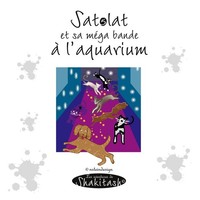 Nadine Stein ~ Satolat, Sa Mega Bande à L'aquarium 9782322387908