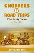 Choppers & Road Trips: The Early Years 1973 - 1979 by Shovelhead Dave Paperback 