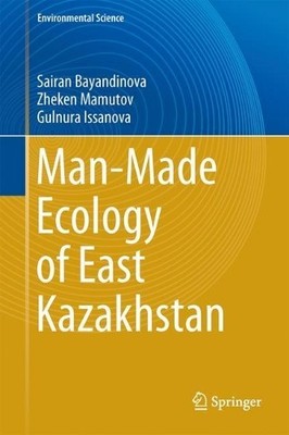 Man-Made Ecology of East Kazakhstan - 9789811063459