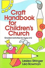 CRAFT HANDBOOK FOR CHILDREN'S CHURCH: GRADED ACTIVITIES By Leslea Stringer Mint