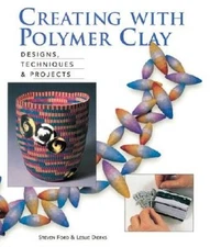 Creating with Polymer Clay: Designs, Techniques, Projects - Paperback - GOOD