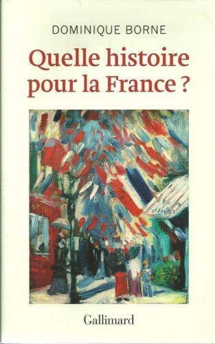 DOMINIQUE BORNE : QUELLE HISTOIRE POUR LA FRANCE ? - GALLIMARD  ETUDE HISTORIQUE - Bild 1 von 1