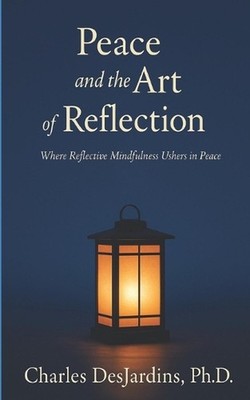 Peace and the Art of Reflection: Where Reflective Mindfulness Ushers in Peace by