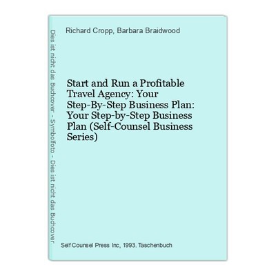 Start and Run a Profitable Travel Agency: Your Step-By-Step Business Plan: Your 