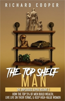 #ad The Top Shelf Man: How the top 5% of men build wealth live life on their terms $28.47