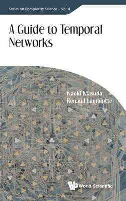 Guide To Temporal Networks, A (Series On Complexity Science)