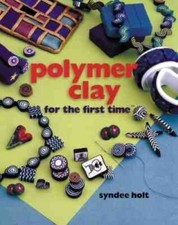 Polymer Clay for the first time - Hardcover By Holt, Syndee - GOOD