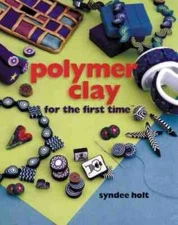 Polymer Clay for the first time - Hardcover By Holt, Syndee - GOOD