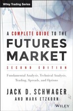 Complete Guide to the Futures Market by Jack Schwager