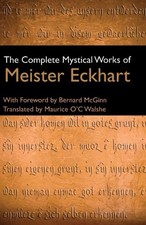 THE COMPLETE MYSTICAL WORKS OF MEISTER ECKHART By Maurice O'c Walshe - Hardcover