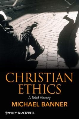 Christian Ethics : A Brief History Paperback Michael Banner