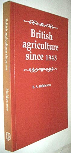 British Agriculture Since 1945 - Holderness, B.A.