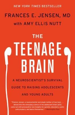 The Teenage Brain: A Neuroscientist's Survival Guide to Raising Adolescents...