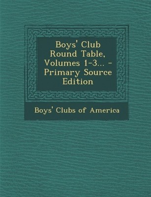 Boys' Clubs of Ameri - Boys' Club Round Table Volumes 1-3... - Primar - X555z