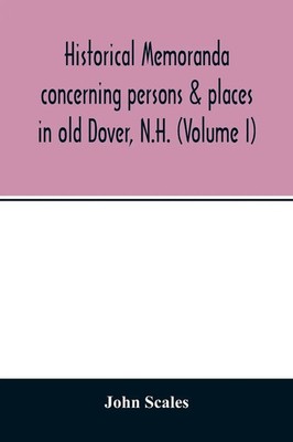 John Scales | Historical memoranda concerning persons & places in old Dover,...