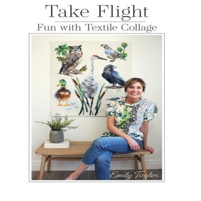 Take Flight Fun With Textile Collage Emily Taylor Paperback Colla