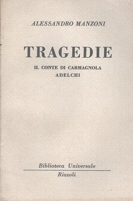 Tragedie - Il conte di Carmagnola, Adelchi di Alessandro Manozni - BUR n. 675...