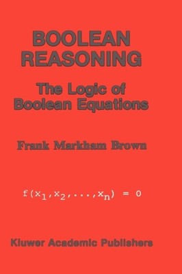 Brown - Boolean Reasoning   The Logic of Boolean Equations - New hardb - X555z