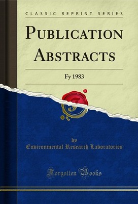 Publication Abstracts: Fy 1983 (Classic Reprint)