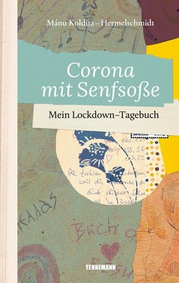 Corona mit Senfsoße mein Lockdown-Tagebuch Mánu Kolditz-Hermelschmidt Buch 2022