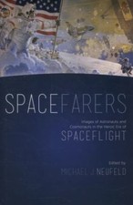 Spacefarers: Images of Astronauts and Cosmonauts in the Heroic Era of...