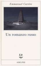 Emmanuel Carrère, Un romanzo russo - ADELPHI