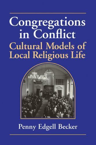 Congregations in Conflict Cultural Models of Local Religious Life Becker