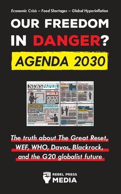 Our Future in Danger? Agenda 2030 | Rebel Press Media | englisch