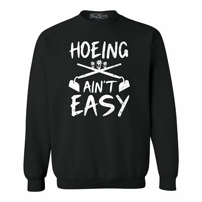 Hoeing Ain't Easy Funny Crewnecks Nature Sweatshirts