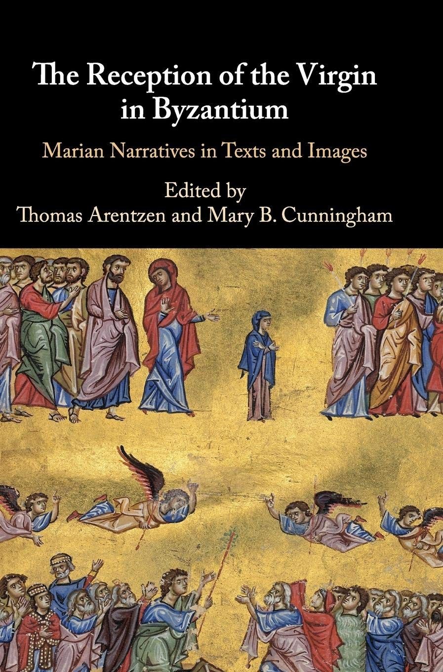 The Reception of the Virgin in Byzantium: Marian Narratives in T