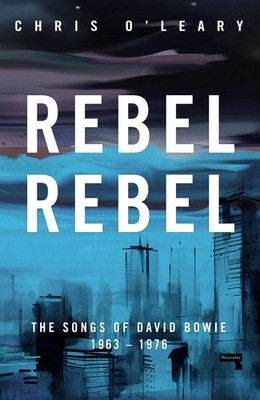 Rebel Rebel | The Songs of David Bowie: 1963 - 1976 | Chris O'Leary | Buch