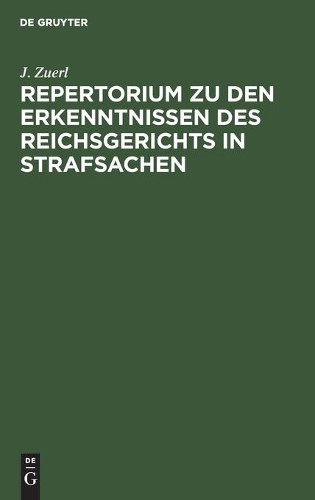 J Zuerl Repertorium Zu Den Erkenntnissen Des Reichsgerichts in Strafs (Hardback)