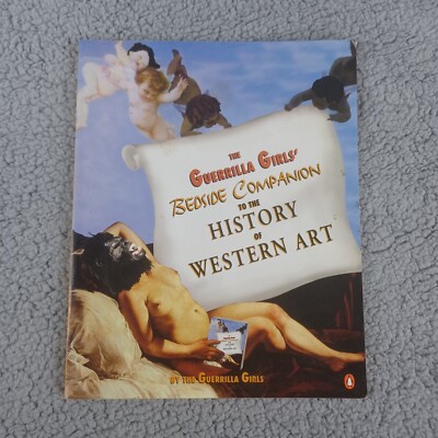 The Guerrilla Girls' Bedside Companion to the History of Western Art by...
